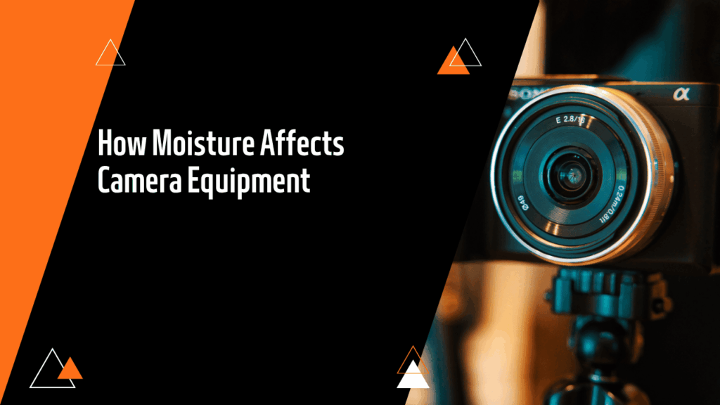 How Moisture Affects Camera Equipment